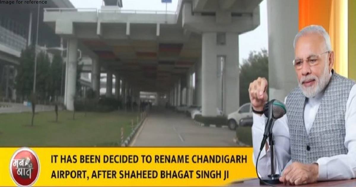 Chandigarh airport to be named after Shaheed Bhagat Singh, says PM Modi in Mann ki Baat